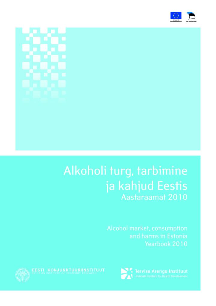 Alkoholi turg, tarbimine ja kahjud Eestis. Aastaraamat 2010. Alcohol market, consumption and harms in Estonia. Yearbook 2010