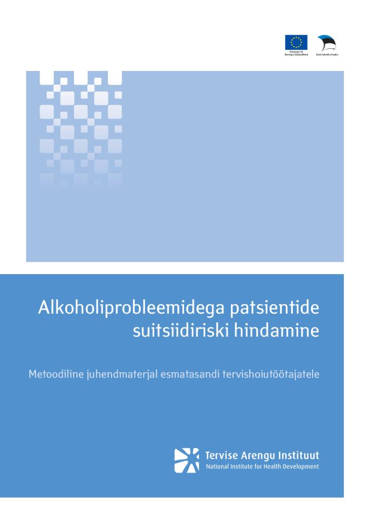 Alkoholiprobleemidega patsientide suitsiidiriski hindamine. Metoodiline juhendmaterjal esmatasandi tervishoiutöötajatele