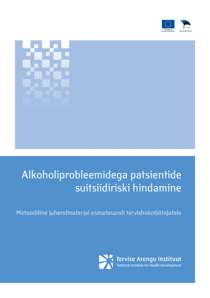 Alkoholiprobleemidega patsientide suitsiidiriski hindamine. Metoodiline juhendmaterjal esmatasandi tervishoiutöötajatele