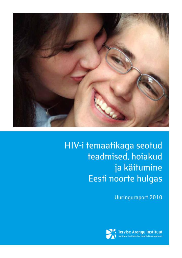HIV-i temaatikaga seotud teadmised, hoiakud ja käitumine Eesti noorte hulgas. Uuringuraport 2010