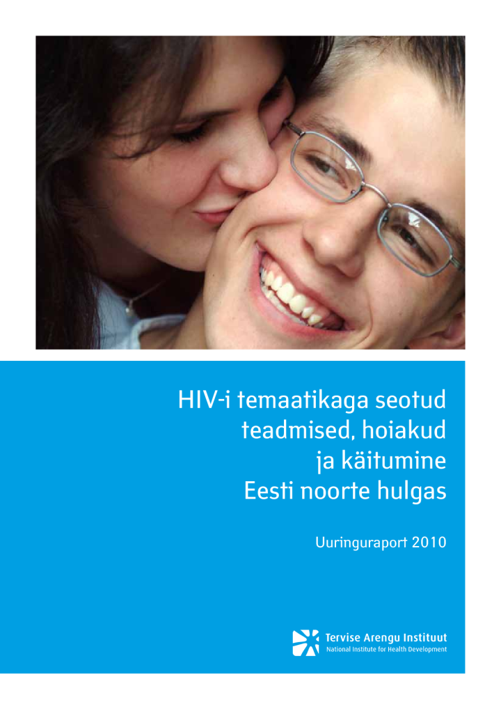 HIV-i temaatikaga seotud teadmised, hoiakud ja käitumine Eesti noorte hulgas. Uuringuraport 2010