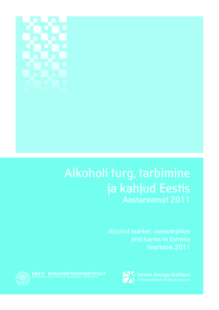 Alkoholi turg, tarbimine ja kahjud Eestis. Aastaraamat 2011. Alcohol market, consumption and harms in Estonia. Yearbook 2011