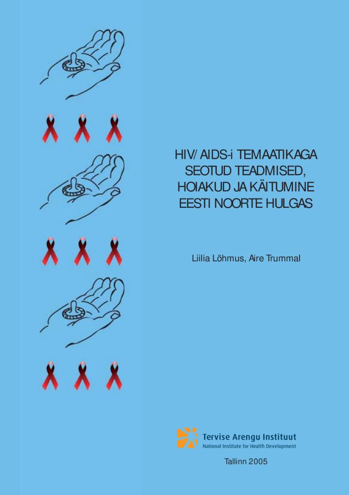 HIV/AIDS-i temaatikaga seotud teadmised, hoiakud ja käitumine Eesti noorte hulgas