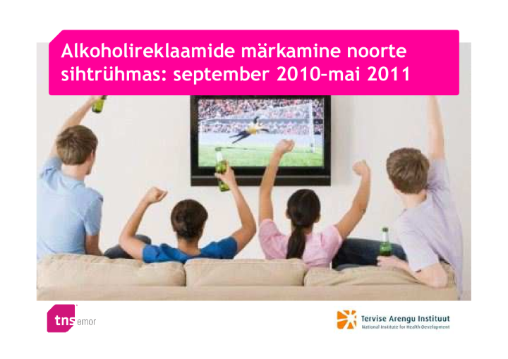 Alkoholireklaamide märkamine noorte sihtrühmas: september 2010–mai 2011