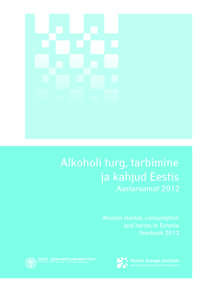 Alkoholi turg, tarbimine ja kahjud Eestis. Aastaraamat 2012. Alcohol market, consumption and harms in Estonia. Yearbook 2012