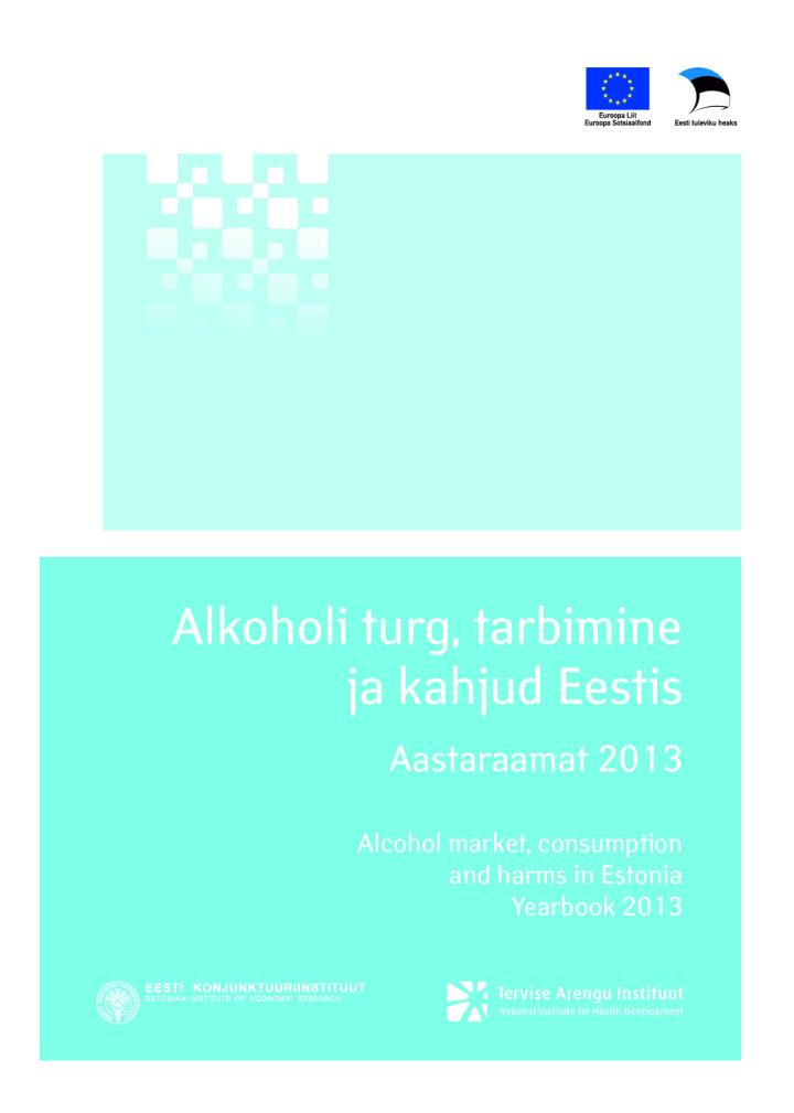 Alkoholi turg, tarbimine ja kahjud Eestis. Aastaraamat 2013. Alcohol market, consumption and harms in Estonia. Yearbook 2013