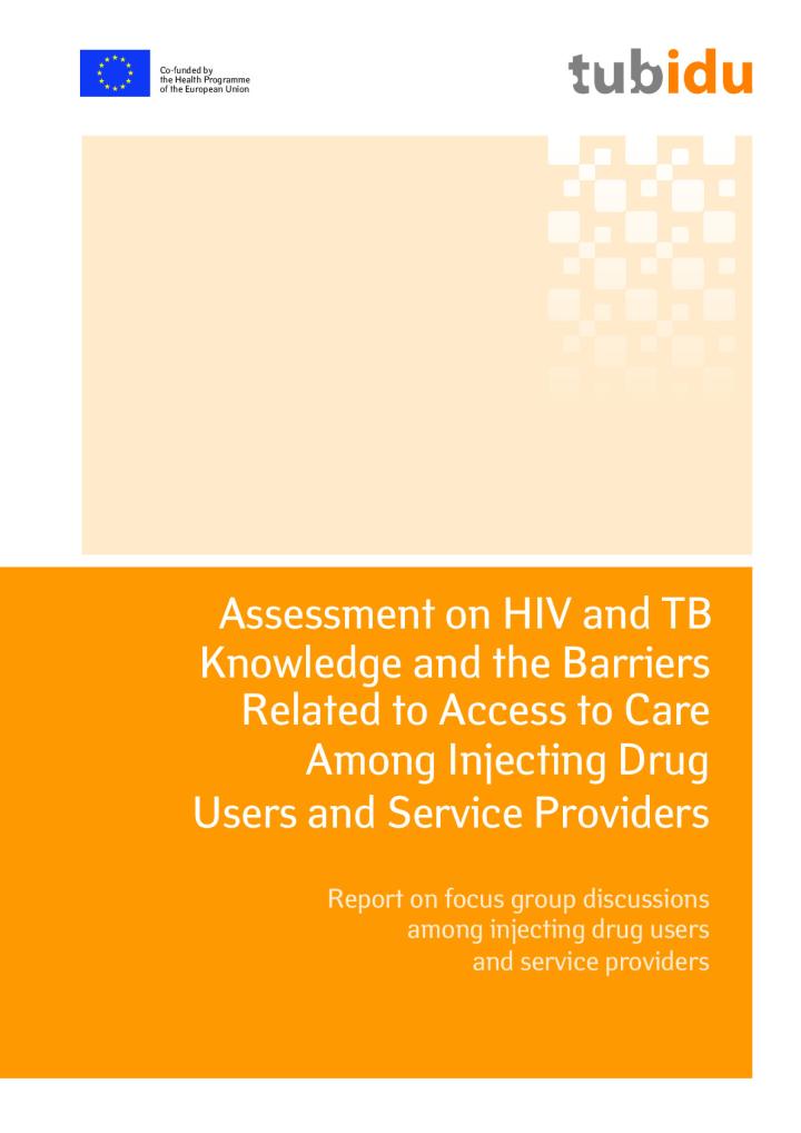 Assessment on HIV and TB Knowledge and the Barriers Related to Access to Care Among Injecting Drug Users and Service Providers. Report on focus group discussions among injecting drug users and service providers
