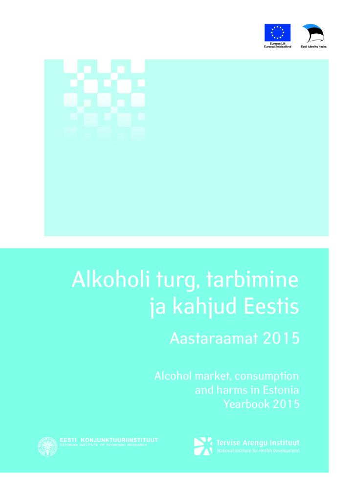Alkoholi turg, tarbimine ja kahjud Eestis. Aastaraamat 2015. Alcohol market, consumption and harms in Estonia. Yearbook 2015