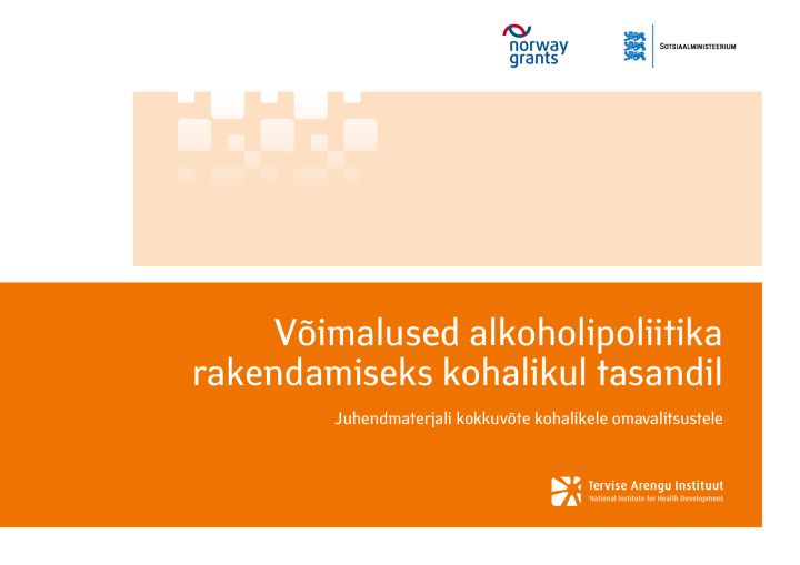 Võimalused alkoholipoliitika rakendamiseks kohalikul tasandil. Juhendmaterjali kokkuvõte kohalikele omavalitsustele