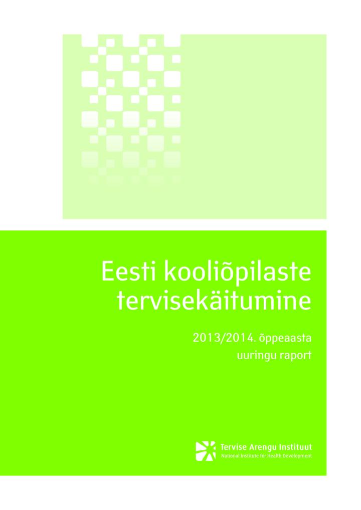 Eesti kooliõpilaste tervisekäitumine. 2013/2014. õppeaasta uuringu raport