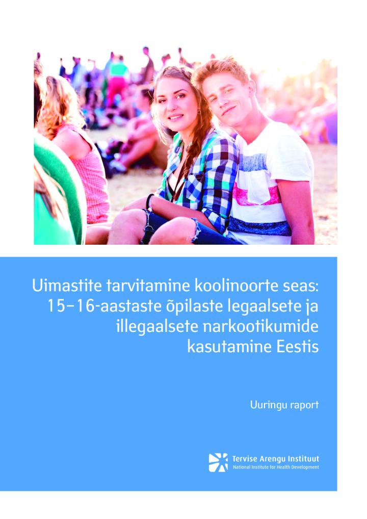 Uimastite tarvitamine koolinoorte seas: 15–16-aastaste õpilaste legaalsete ja illegaalsete narkootikumide kasutamine Eestis. Uuringu raport