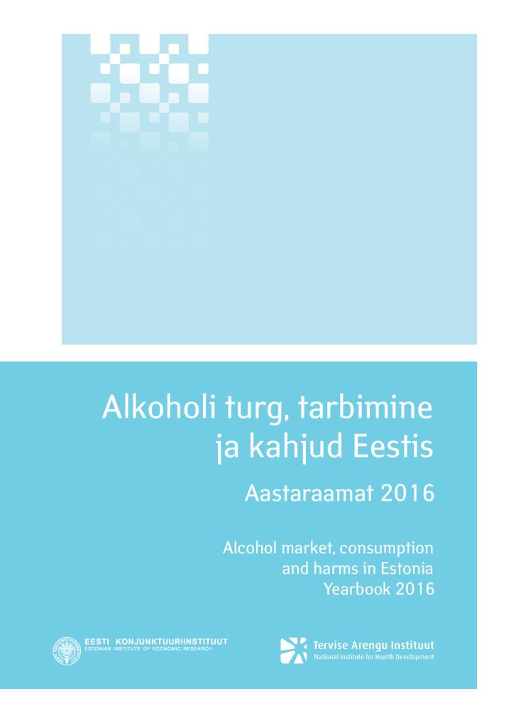 Alkoholi turg, tarbimine ja kahjud Eestis. Aastaraamat 2016. Alcohol market, consumption and harms in Estonia. Yearbook 2016