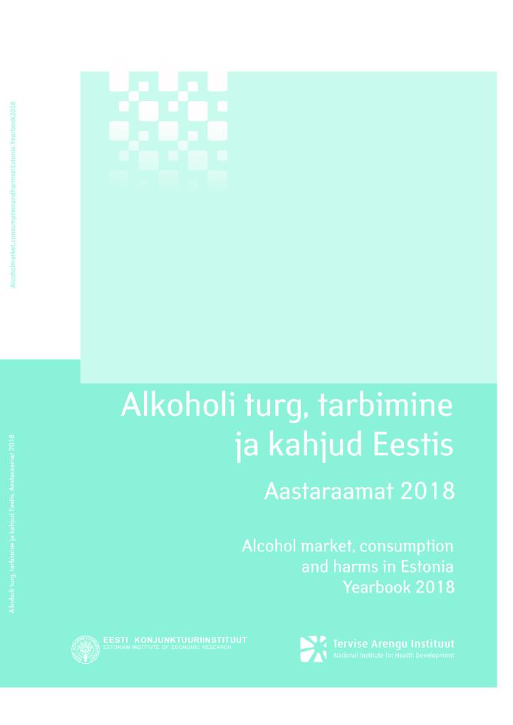 Alkoholi turg, tarbimine ja kahjud Eestis. Aastaraamat 2018. Alcohol market, consumption and harms in Estonia. Yearbook 2018.