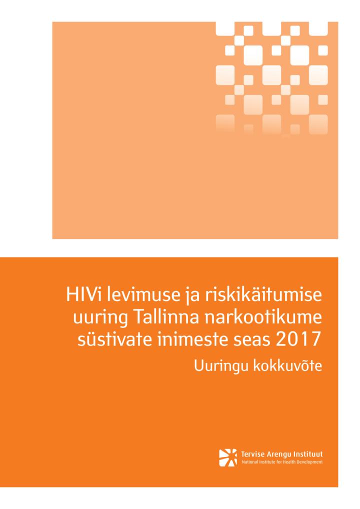 HIVi levimuse ja riskikäitumise uuring Tallinna narkootikume süstivate inimeste seas 2017. Uuringu kokkuvõte