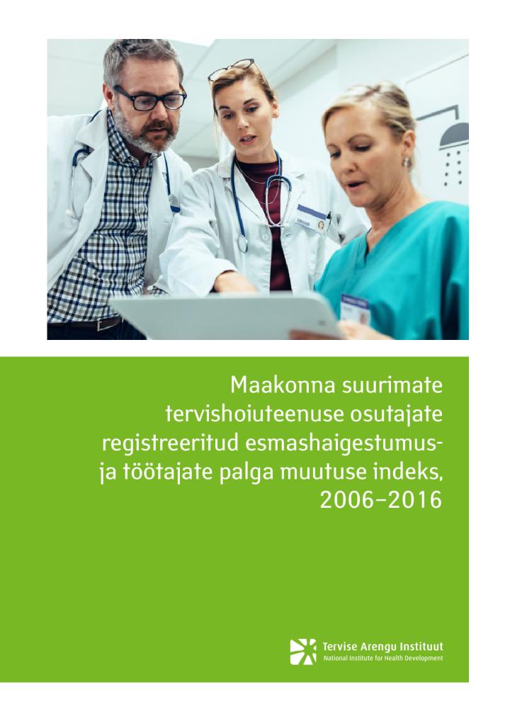 Maakonna suurimate tervishoiuteenuse osutajate registreeritud esmashaigestumus ja töötajate palga muutuse indeks, 2006–2016
