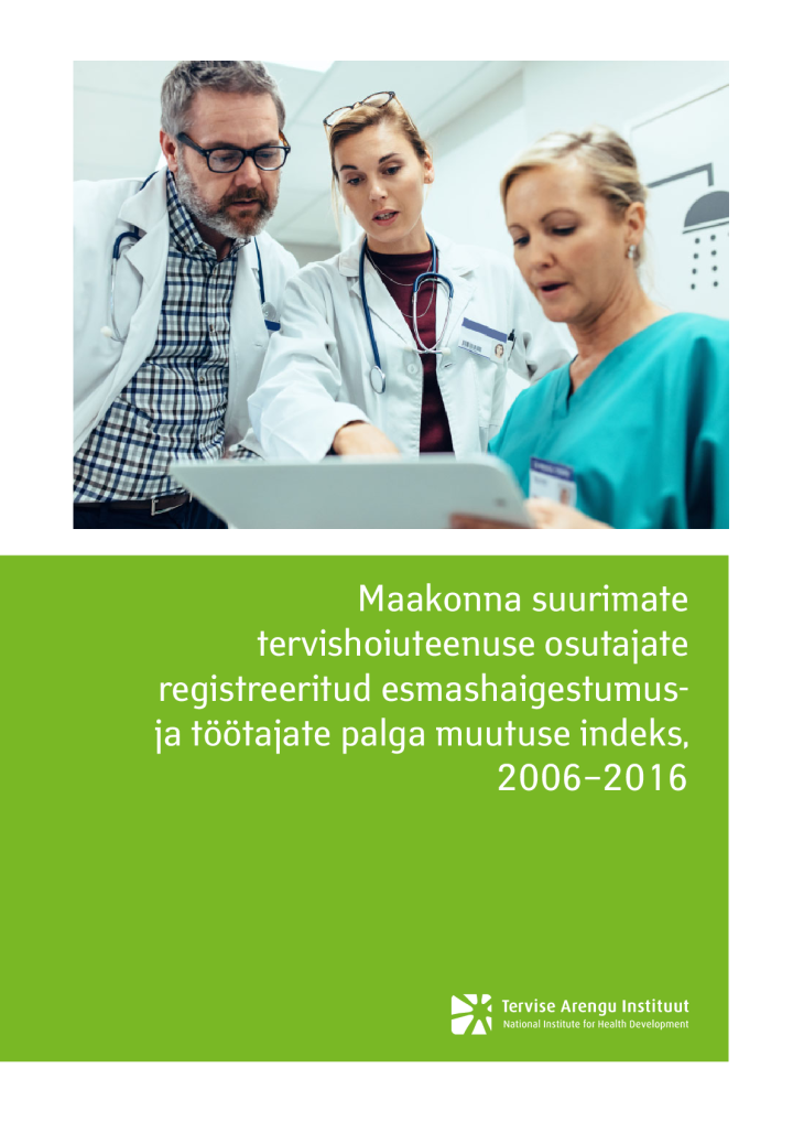 Maakonna suurimate tervishoiuteenuse osutajate registreeritud esmashaigestumus ja töötajate palga muutuse indeks, 2006–2016