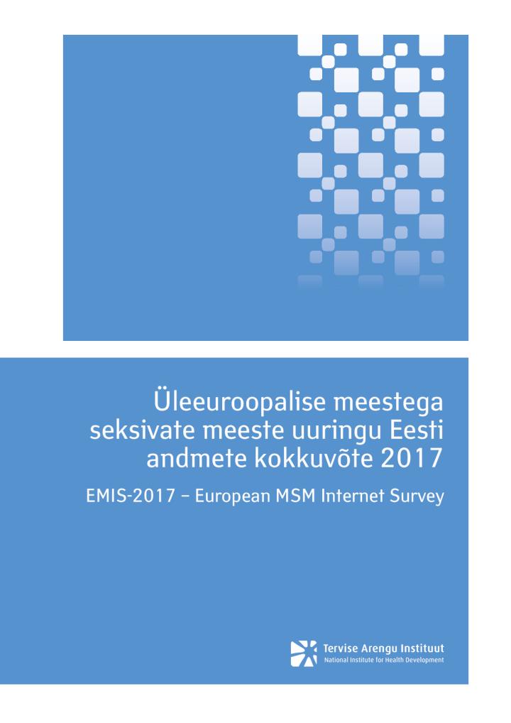 Üleeuroopalise meestega seksivate meeste uuringu Eesti andmete kokkuvõte 2017. EMIS-2017 - European MSM Internet Survey. 