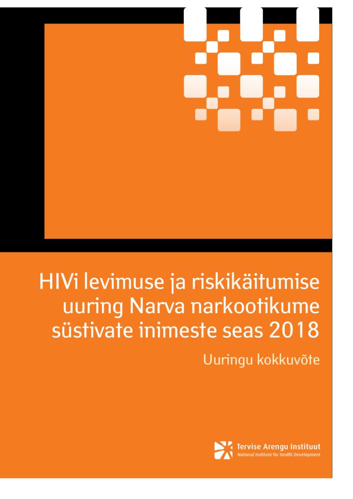 HIVi levimuse ja riskikäitumise uuring Narva narkootikume süstivate inimeste seas 2018. Uuringu kokkuvõte