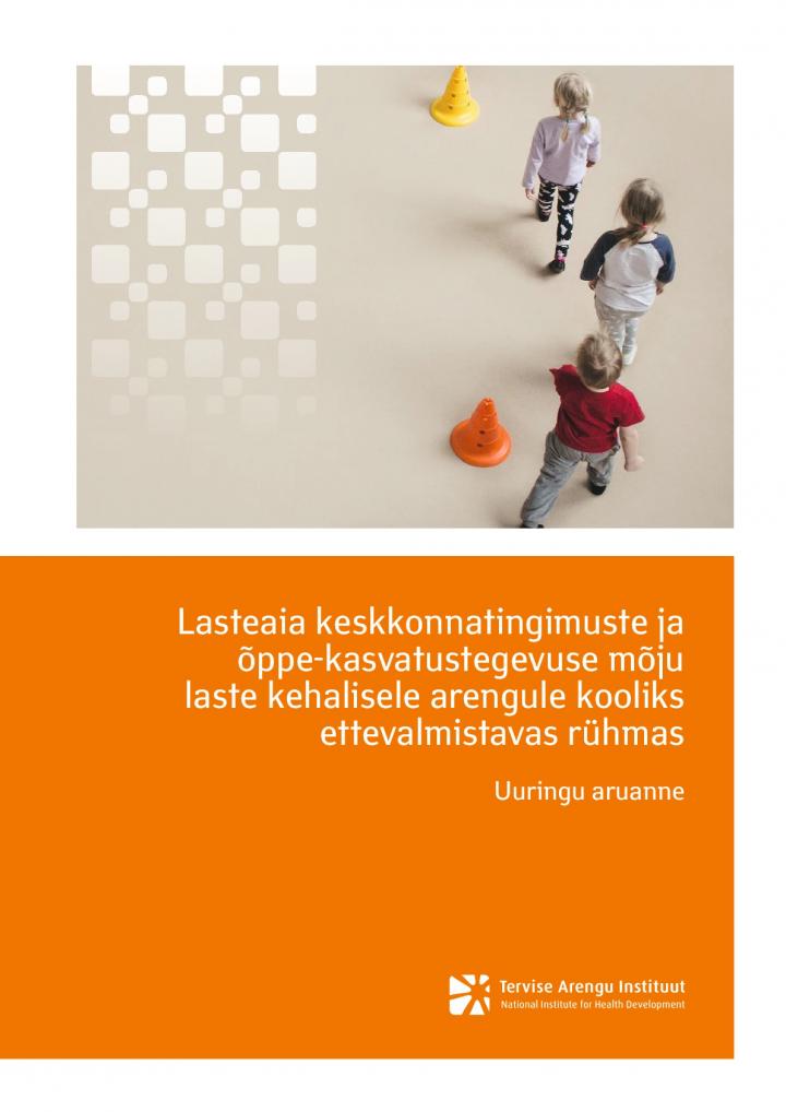 157064298527_Lasteaia_keskkonnatingimuste_ja_oppekasvatustegevuste_moju_laste_kehalisele_arengule_kooliks_ettevalmistavas_ruhmas_uuringu_aruanne