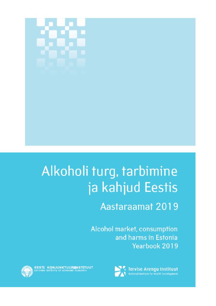 Alkoholi turg, tarbimine ja kahjud Eestis. Aastaraamat 2019. Alcohol market, consumption and harms in Estonia. Yearbook 2019