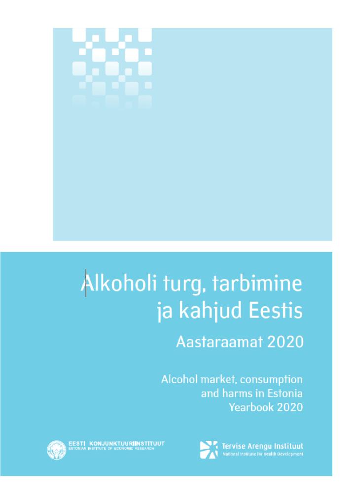 Alkoholi turg, tarbimine ja kahjud Eestis. Aastaraamat 2020. Alcohol market, consumption and harms in Estonia. Yearbook 2020
