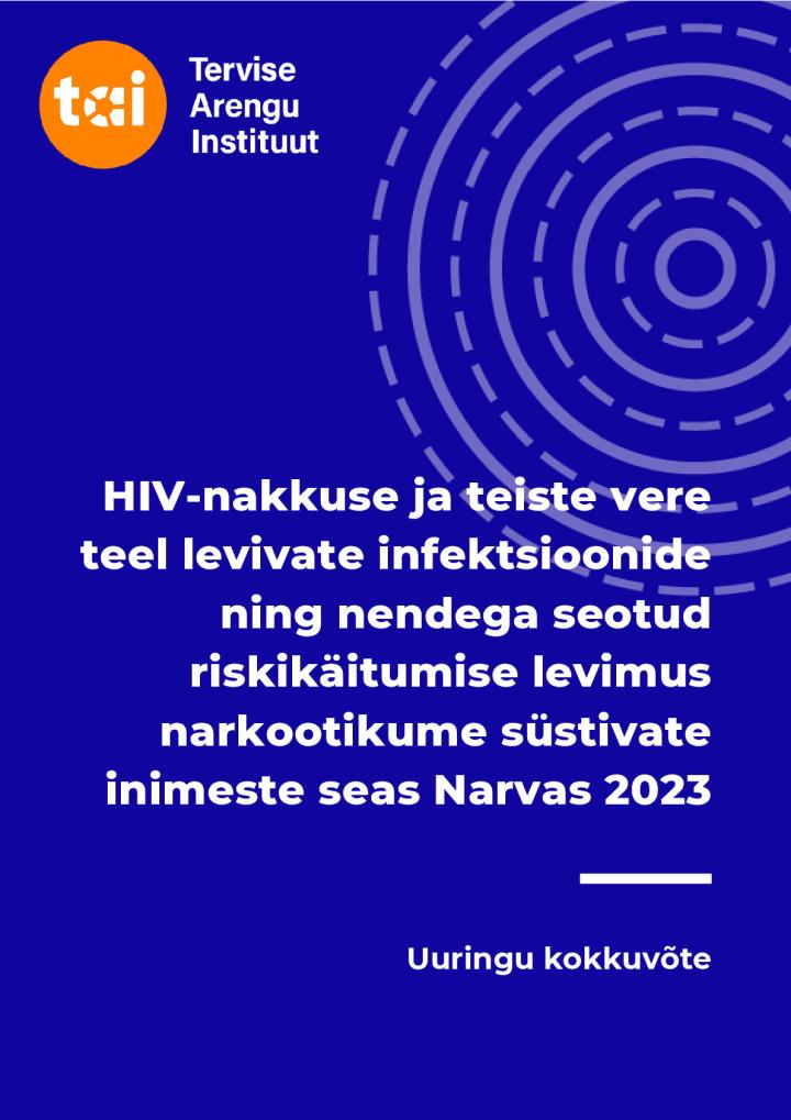 HIV-nakkuse_ja_teiste_vere_teel_levivate_infektsioonide_ning_nendega_seotud_riskikaistumise_levimus_narkootikume_sustivate_inimeste_seas_Narvas_2023.pdf